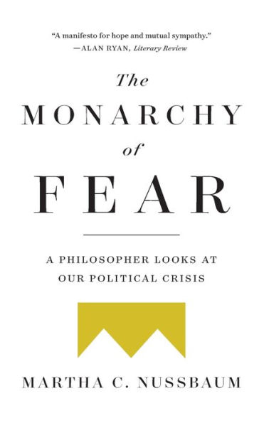 The Monarchy of Fear: A Philosopher Looks at Our Political Crisis