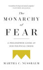 The Monarchy of Fear: A Philosopher Looks at Our Political Crisis