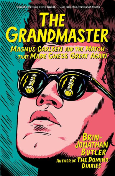 the Grandmaster: Magnus Carlsen and Match That Made Chess Great Again