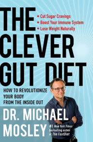 Title: The Clever Gut Diet: How to Revolutionize Your Body from the Inside Out, Author: Dr Michael Mosley