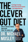 The Clever Gut Diet: How to Revolutionize Your Body from the Inside Out