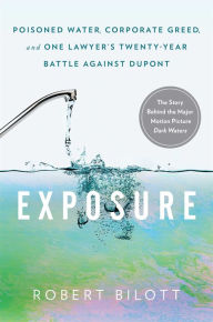 Download free kindle ebooks amazon Exposure: Poisoned Water, Corporate Greed, and One Lawyer's Twenty-Year Battle against DuPont
