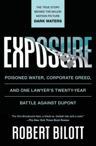 Title: Exposure: Poisoned Water, Corporate Greed, and One Lawyer's Twenty-Year Battle against DuPont, Author: Robert Bilott