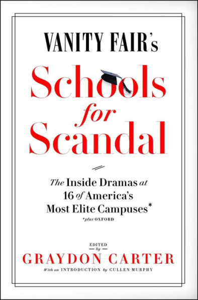 Vanity Fair's Schools For Scandal: The Inside Dramas at 16 of America's Most Elite Campuses-Plus Oxford!