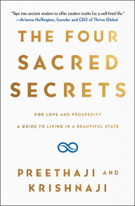 Title: The Four Sacred Secrets: For Love and Prosperity, A Guide to Living in a Beautiful State, Author: Preethaji