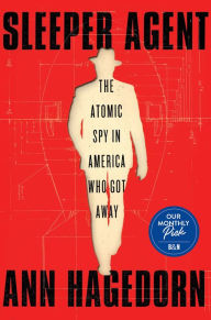 Title: Sleeper Agent: The Atomic Spy in America Who Got Away, Author: Ann Hagedorn
