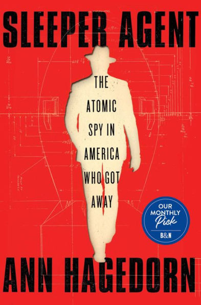 Sleeper Agent: The Atomic Spy in America Who Got Away