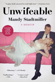 Title: Unwifeable: A Memoir, Author: Mandy Stadtmiller