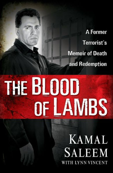 The Blood of Lambs: A Former Terrorist's Memoir Death and Redemption