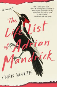 Title: The Life List of Adrian Mandrick: A Novel, Author: Chris White