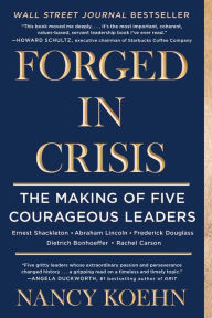 Title: Forged in Crisis: The Making of Five Courageous Leaders, Author: Nancy Koehn