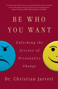 Title: Be Who You Want: Unlocking the Science of Personality Change, Author: Christian Jarrett