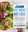 Atkins: Eat Right, Not Less: Your Guidebook for Living a Low-Carb and Low-Sugar Lifestyle