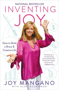 Title: Inventing Joy: Dare to Build a Brave & Creative Life, Author: Joy Mangano