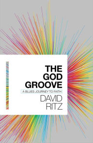 Title: The God Groove: A Blues Journey to Faith, Author: David Ritz