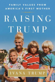 Title: Raising Trump, Author: Ivana Trump