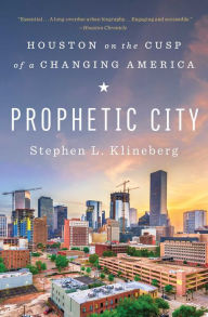 Title: Prophetic City: Houston on the Cusp of a Changing America, Author: Stephen L. Klineberg