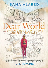 Title: Dear World: A Syrian Girl's Story of War and Plea for Peace, Author: 