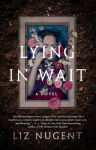 Alternative view 1 of Lying in Wait: A Novel