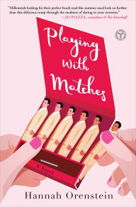 Title: Playing with Matches: A Novel, Author: Hannah Orenstein