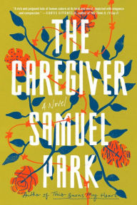 Title: The Caregiver, Author: Samuel Park