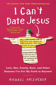 Free audio books in french download I Can't Date Jesus: Love, Sex, Family, Race, and Other Reasons I've Put My Faith in Beyonce  by Michael Arceneaux 9781501178856