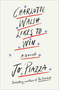 Title: Charlotte Walsh Likes To Win, Author: Jo Piazza