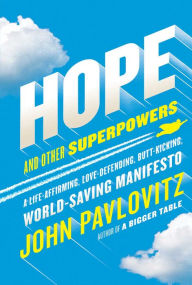 Title: Hope and Other Superpowers: A Life-Affirming, Love-Defending, Butt-Kicking, World-Saving Manifesto, Author: John Pavlovitz