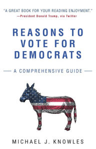 Title: Reasons to Vote for Democrats: A Comprehensive Guide, Author: Michael J. Knowles