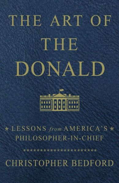 the Art of Donald: Lessons from America's Philosopher-in-Chief