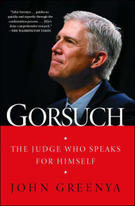 Title: Gorsuch: The Judge Who Speaks for Himself, Author: John Greenya