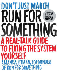 Title: Run for Something: A Real-Talk Guide to Fixing the System Yourself, Author: Amanda Litman