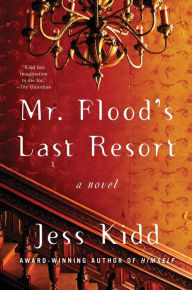 Title: Mr. Flood's Last Resort, Author: Jess Kidd