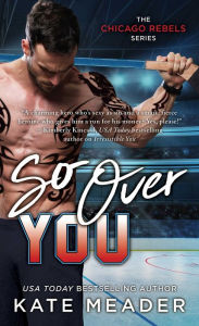Title: So Over You, Author: Kate Meader