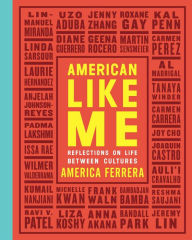 Title: American Like Me: Reflections on Life between Cultures, Author: America Ferrera