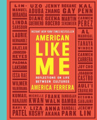 Title: American Like Me: Reflections on Life Between Cultures, Author: America Ferrera