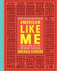 Title: American Like Me: Reflections on Life between Cultures, Author: America Ferrera