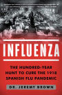 Influenza: The Hundred-Year Hunt to Cure the 1918 Spanish Flu Pandemic