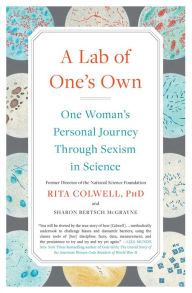Title: A Lab of One's Own: One Woman's Personal Journey Through Sexism in Science, Author: Rita Colwell PhD