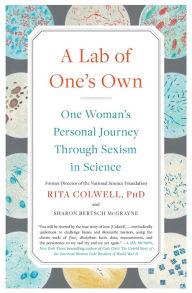 Title: A Lab of One's Own: One Woman's Personal Journey Through Sexism in Science, Author: Rita Colwell PhD