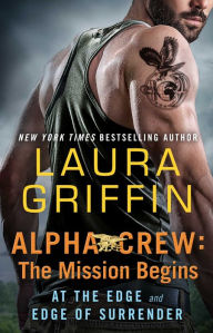 Title: Alpha Crew: The Mission Begins: At the Edge and Edge of Surrender, Author: Laura Griffin