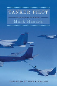 Title: Tanker Pilot: Lessons from the Cockpit, Author: Mark Hasara