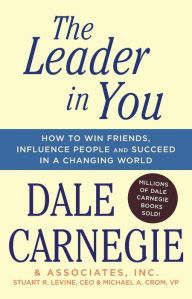 Title: The Leader In You: How to Win Friends, Influence People & Succeed in a Changing World, Author: Dale Carnegie
