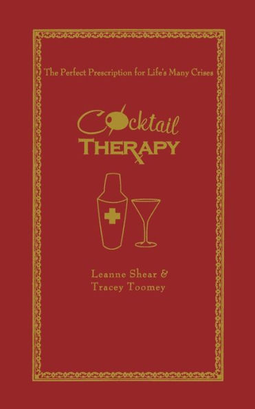 Cocktail Therapy: The Perfect Prescription for Life's Many Crises