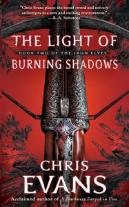 Title: The Light of Burning Shadows: Book Two of the Iron Elves, Author: Chris Evans