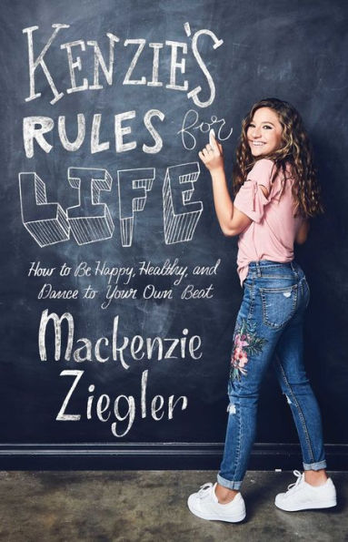Kenzie's Rules for Life: How to Be Happy, Healthy, and Dance Your Own Beat