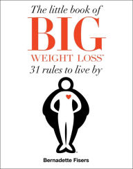 Title: The Little Book of Big Weight Loss, Author: Bernadette Fisers