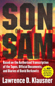 Title: Son of Sam: Based on the Authorized Transcription of the Tapes, Official Documents, and Diaries of David Berkowitz, Author: Lawrence Klausner
