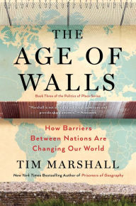 Title: The Age of Walls: How Barriers Between Nations Are Changing Our World, Author: Tim Marshall