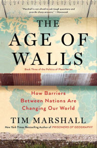 Title: The Age of Walls: How Barriers Between Nations Are Changing Our World, Author: Tim Marshall